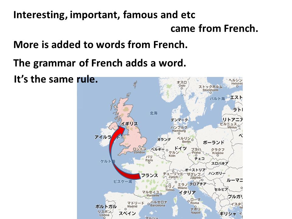 Interesting, important, famous and etc came from French.