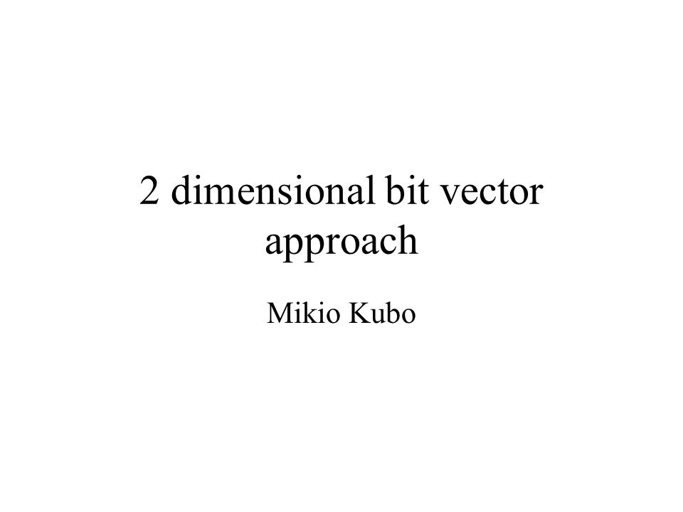 2 dimensional bit vector approach Mikio Kubo